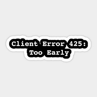 Error 425: Too Early Sticker